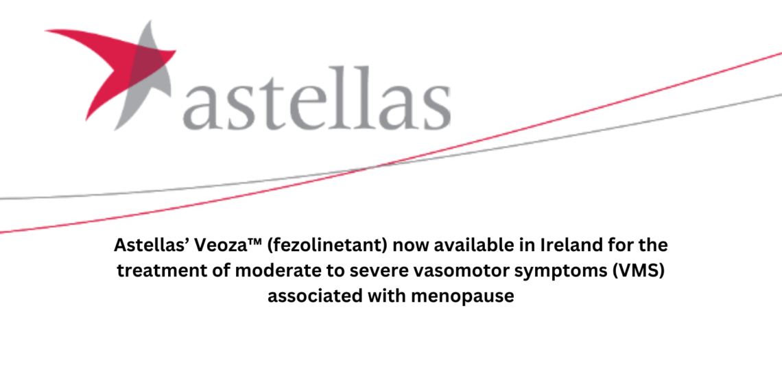 Astellas Veoza™ Fezolinetant Now Available In Ireland For The Treatment Of Moderate To Severe 0220